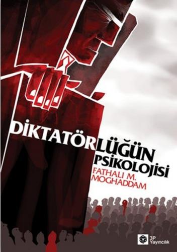 Diktatörlüğün Psikolojisi - Fathali M. Moghaddam - 3P Yayıncılık