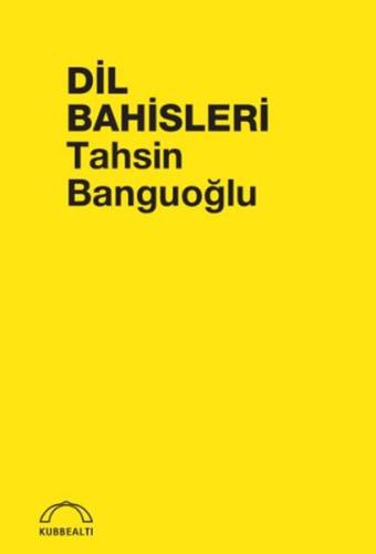 Dil Bahisleri - Tahsin Banguoğlu - Kubbealtı Neşriyatı Yayıncılık