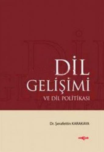 Dil Gelişimi ve Dil Politikası - Şerafettin Karakaya - Akçağ Yayınları