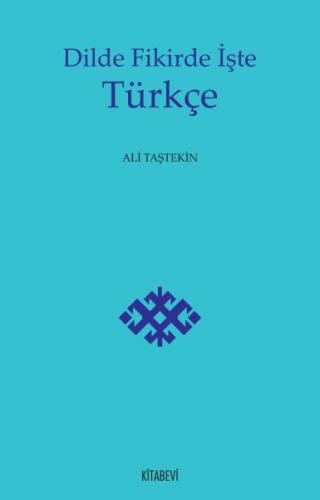 Dilde Fikirde İşte Türkçe - Ali Taştekin - Kitabevi Yayınları