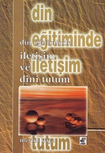 Din Eğitiminde İletişim ve Dini Tutum - Mevlüt Kaya - Etüt Yayınları