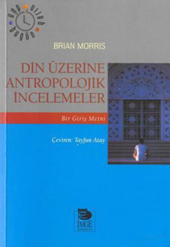 Din Üzerine Antropolojik İncelemeler Bir Giriş Metni - Brian Morris - 