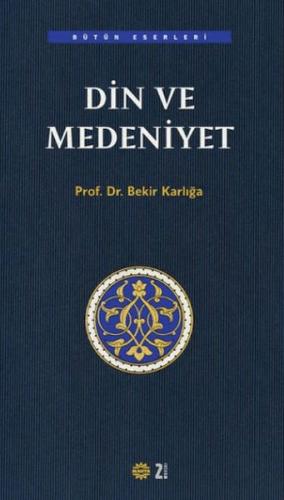 Din ve Medeniyet - Bekir Karlığa - Mahya Yayınları