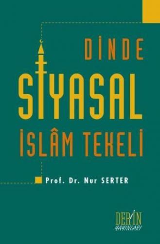 Dinde Siyasal İslam Tekeli - Nur Serter - Derin Yayınları