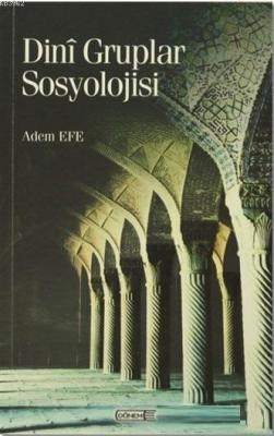 Dini Gruplar Sosyolojisi - Adem Efe - Dönem Yayıncılık