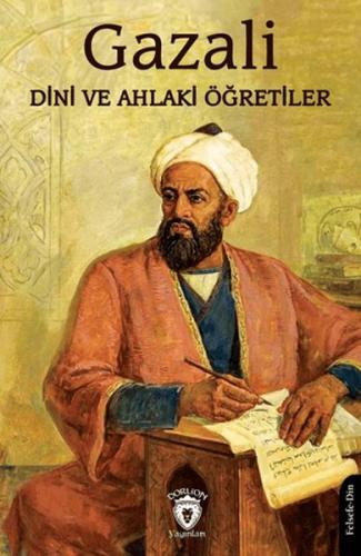 Dini ve Ahlaki Öğretiler - İmam Gazali - Dorlion Yayınları