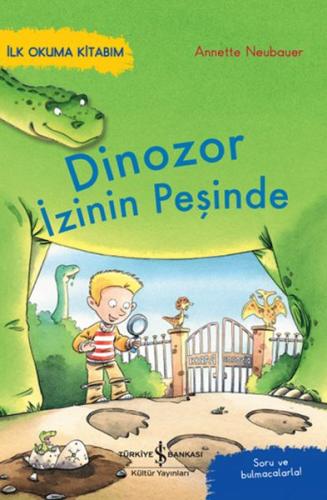 Dinozor İzinin Peşinde – İlk Okuma Kitabım - Annette Neubauer - İş Ban