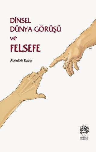 Dinsel Dünya Görüşü ve Felsefe - Abdullah Kaygı - Bibliotech Yayınları