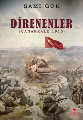 Direnenler (Çanakkale 1915) - Sami Gök - Almina Kitap