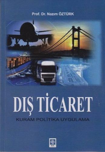 Dış Ticaret - Kuram Politika Uygulama - Nazım Öztürk - Ekin Basım Yayı