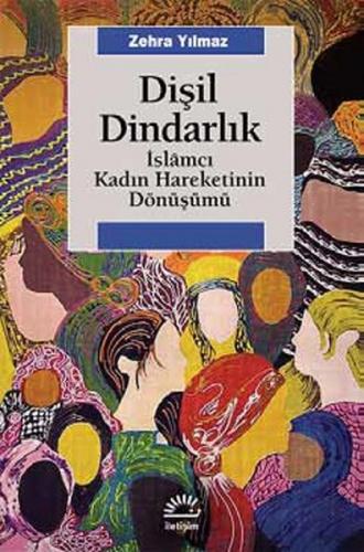 Dişil Dindarlık - Zehra Yılmaz - İletişim Yayınevi