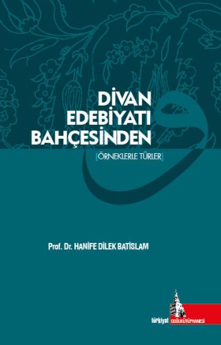 Divan Edebiyatı Bahçesinden - Hanife Dilek Batislam - Doğu Kütüphanesi