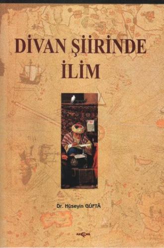 Divan Şiirinde İlim - Hüseyin Güfta - Akçağ Yayınları - Ders Kitapları