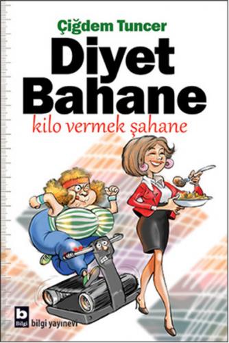 Diyet Bahane Kilo Vermek Şahane - Çiğdem Tuncer - Bilgi Yayınevi