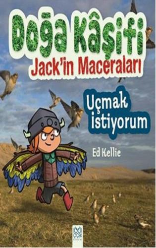 Doğa Kaşifi Jack'in Maceraları : Uçmak İstiyorum - Ed Kellie - 1001 Çi