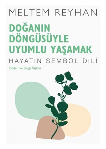 Doğanın Döngüsüyle Uyumlu Yaşamak - Meltem Reyhan - İndigo Kitap