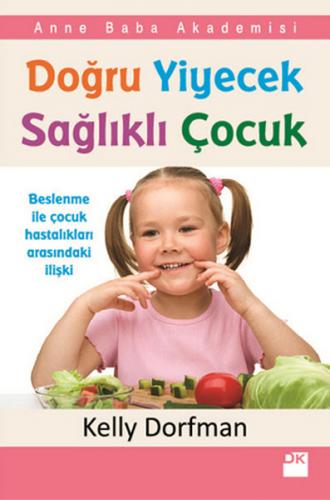 Doğru Yiyecek Sağlıklı Çocuk - Kelly Dorfman - Doğan Kitap