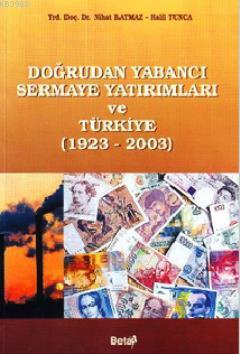 Doğrudan Yabancı Sermaye Yatırımları ve Türkiye (1923-2003) - Nihat Ba