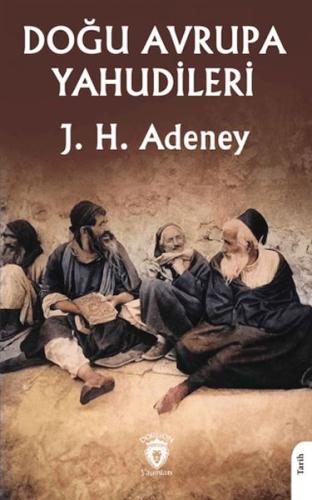 Doğu Avrupa Yahudileri - J. H. Adeney - Dorlion Yayınları