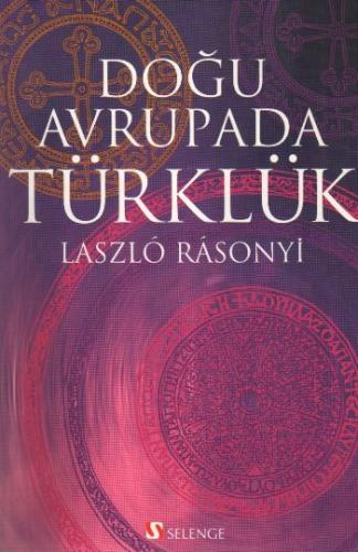 Doğu Avrupada Türklük - Laszlo Rasonyi - Selenge Yayınları