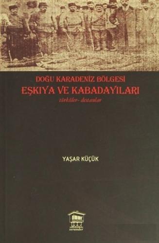 Doğu Karadeniz Bölgesi Eşkıya ve Kabadayıları - Yaşar Küçük - Serander