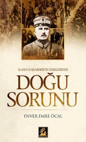 Kazım Karabekir'in Eserlerinde Doğu Sorunu - Enver Emre Öcal - İlgi Kü