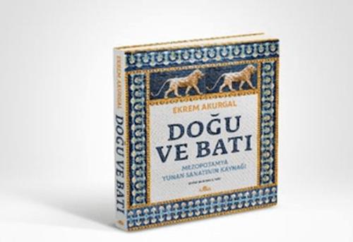 Doğu ve Batı (Ciltli) - Ekrem Akurgal - Kronik Kitap