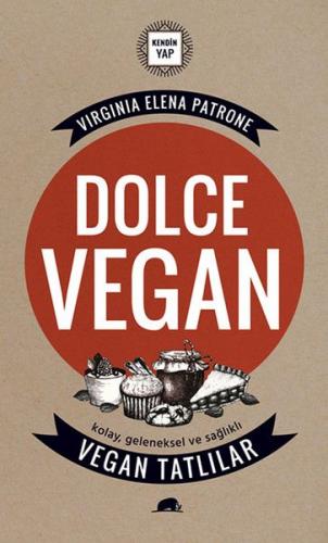 Dolce Vegan: Kolay, Geleneksel ve Sağlıklı Vegan Tatlılar - Virginia E