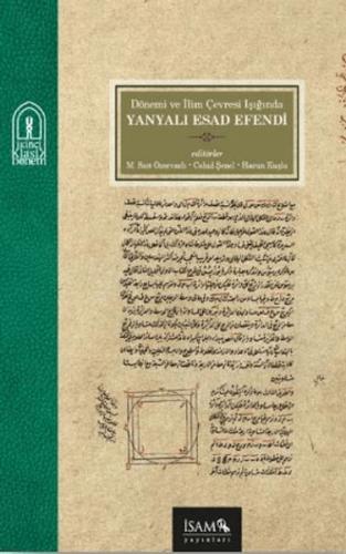 Dönemi ve İlim Çevresi Işığında Yanyalı Esad Efendi - Cahid Şenel - İs