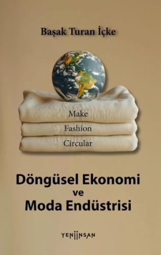 Döngüsel Ekonomi ve Moda Endüstrisi - Başak Turan İçke - Yeni İnsan Ya