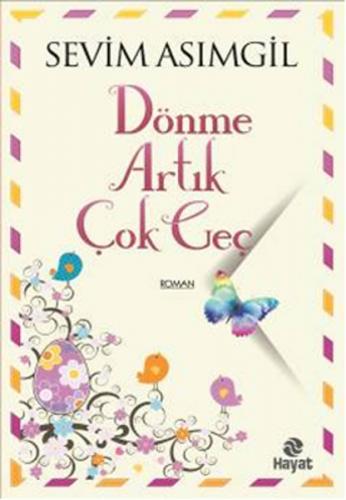 Dönme Artık Çok Geç - Sevim Asımgil - Hayat Yayınları