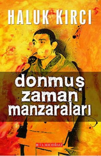 Donmuş Zaman Manzaraları - Haluk Kırcı - Bilgeoğuz Yayınları