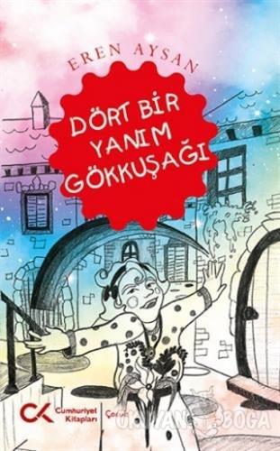 Dört Bir Yanım Gökkuşağı - Eren Aysan - Cumhuriyet Kitapları