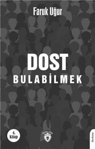 Dost Bulabilmek 4. Kitap - Faruk Uğur - Dorlion Yayınevi