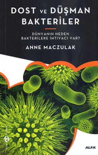 Dost ve Düşman Bakteriler - Anne Maczulak - Alfa Yayınları