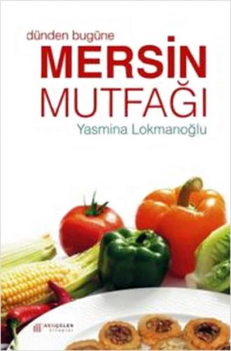 Dünden Bugüne Mersin Mutfağı - Yasmina Lokmanoğlu - Akıl Çelen Kitapla