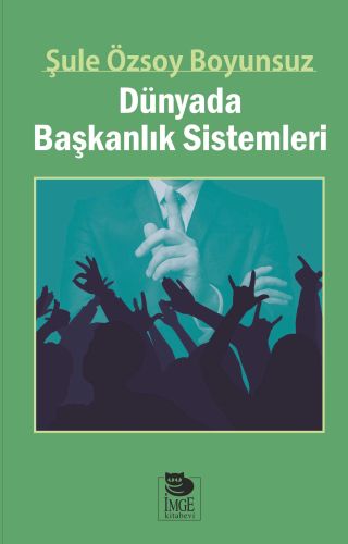 Dünyada Başkanlık Sistemleri - Şule Özsoy Boyunsuz - İmge Kitabevi Yay