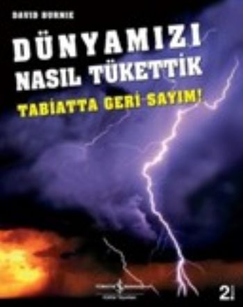 Dünyamızı Nasıl Tükettik - David Burnie - İş Bankası Kültür Yayınları