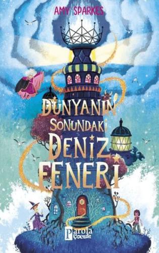 Dünyanın Sonundaki Deniz Feneri - Amy Sparkes - Parola Çocuk