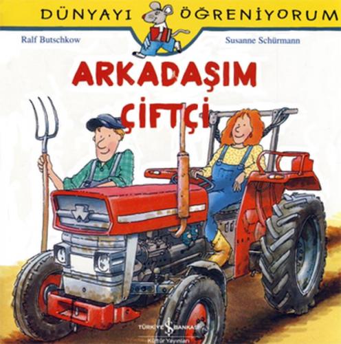 Arkadaşım Çiftçi - Dünyayı Öğreniyorum - Susanne Schurmann - İş Bankas