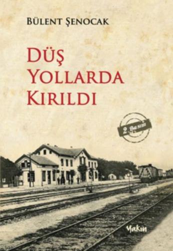 Düş Yollarda Kırıldı - Bülent Şenocak - Yakın Kitabevi