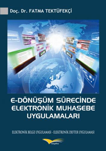 E-Dönüşüm Sürecinde Elektronik Muhasebe Uygulamaları - Fatma Tektüfekç