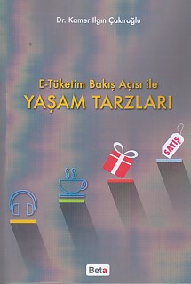 E-Tüketim Bakış Açısı İle Yaşam Tarzları - Kamer Ilgın Çakıroğlu - Bet