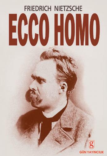 Ecco Homo - Friedrich Wilhelm Nietzsche - Gün Yayıncılık