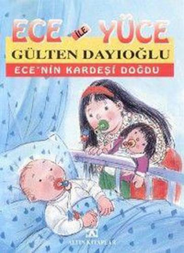 Ece ile Yüce - Ece'nin Kardeşi Doğdu - Gülten Dayıoğlu - Altın Kitapla