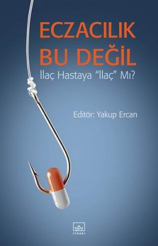 Eczacılık Bu Değil - Yakup Ercan - İthaki Yayınları