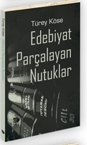 Edebiyat Parçalayan Nutuklar - Türey Köse - İmge Kitabevi Yayınları