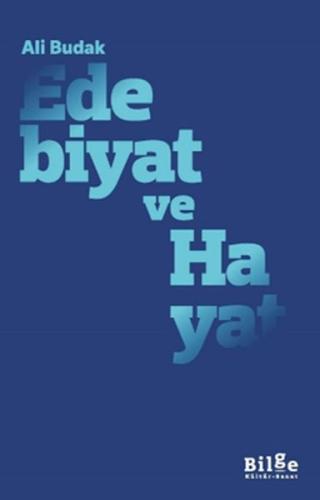 Edebiyat ve Hayat - Ali Budak - Bilge Kültür Sanat