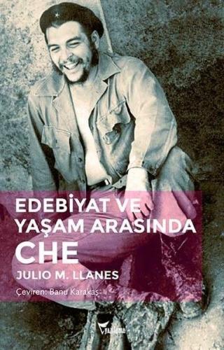 Edebiyat ve Yaşam Arasında Che - Julio M. Llanes - Yazılama Yayınevi