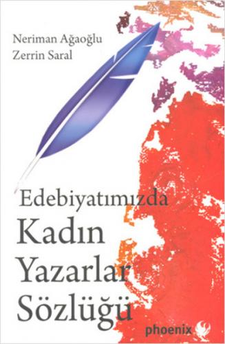 Edebiyatımızda Kadın Yazarlar Sözlüğü - Neriman Ağaoğlu - Phoenix Yayı